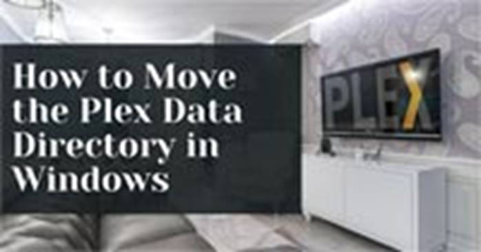 How to Move the Plex Data Directory in Windows